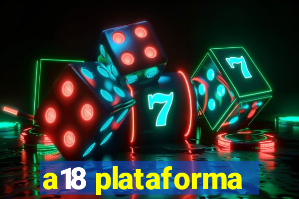 a18 plataforma